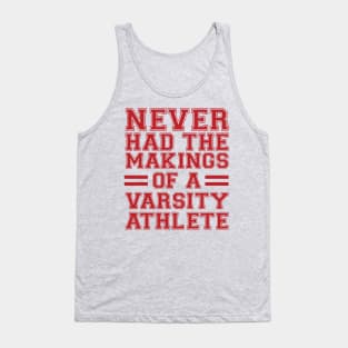 Never Had The Makings Of A Varsity Athlete Tank Top